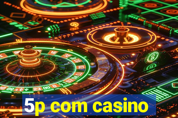 5p com casino